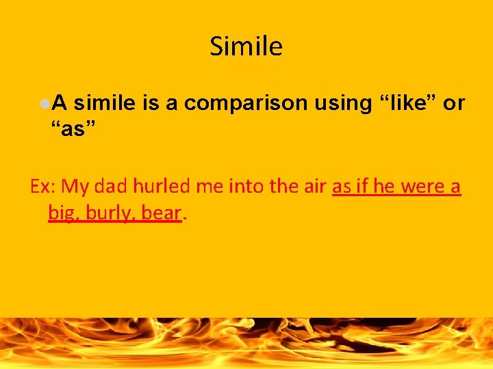 Simile ●A simile is a comparison using “like” or “as” Ex: My dad hurled