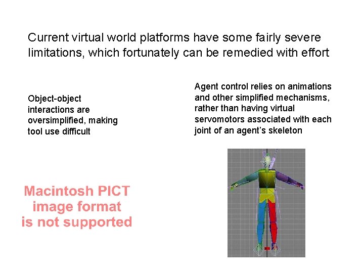 Current virtual world platforms have some fairly severe limitations, which fortunately can be remedied