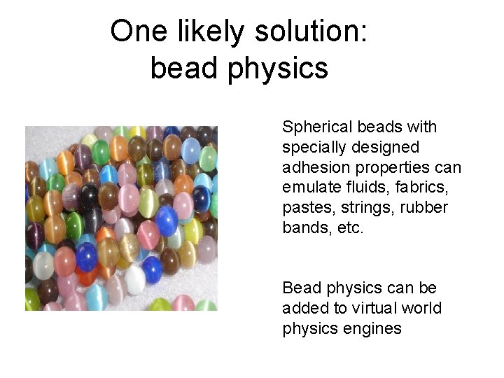 One likely solution: bead physics Spherical beads with specially designed adhesion properties can emulate