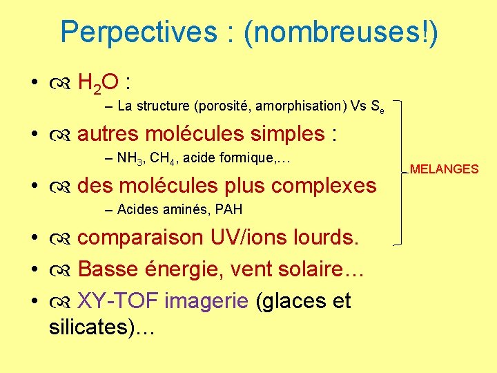 Perpectives : (nombreuses!) • H 2 O : – La structure (porosité, amorphisation) Vs