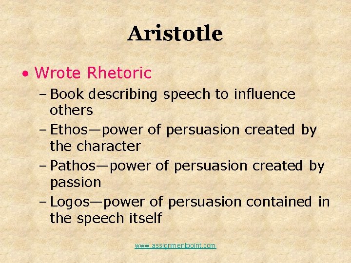 Aristotle • Wrote Rhetoric – Book describing speech to influence others – Ethos—power of
