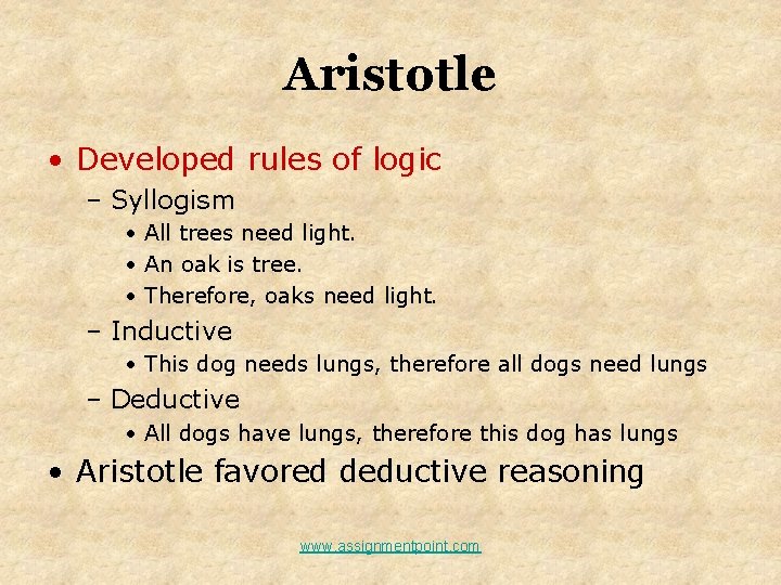 Aristotle • Developed rules of logic – Syllogism • All trees need light. •