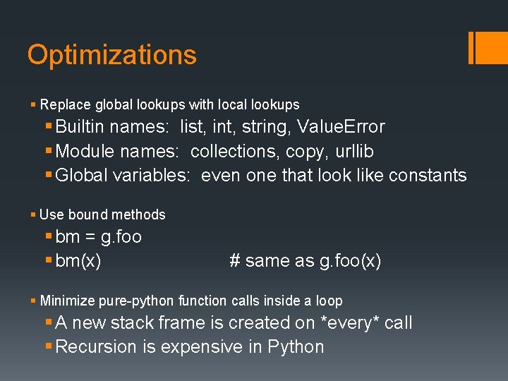 Optimizations § Replace global lookups with local lookups § Builtin names: list, int, string,