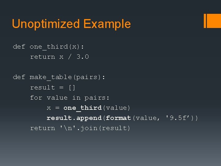 Unoptimized Example def one_third(x): return x / 3. 0 def make_table(pairs): result = []