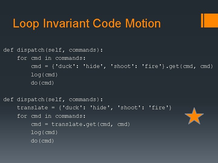 Loop Invariant Code Motion def dispatch(self, commands): for cmd in commands: cmd = {'duck':