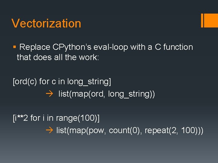 Vectorization § Replace CPython’s eval-loop with a C function that does all the work: