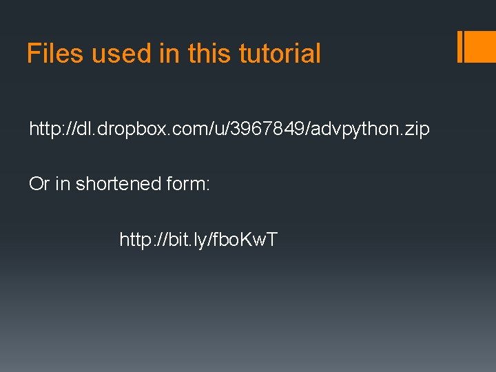 Files used in this tutorial http: //dl. dropbox. com/u/3967849/advpython. zip Or in shortened form: