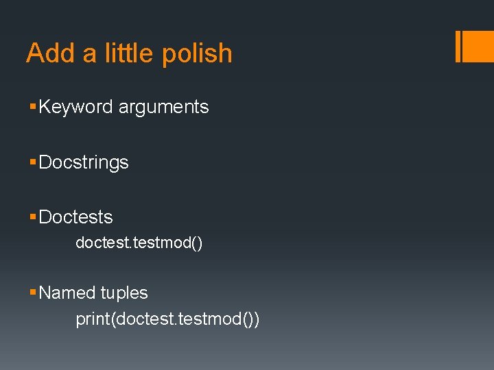 Add a little polish § Keyword arguments § Docstrings § Doctests doctestmod() § Named