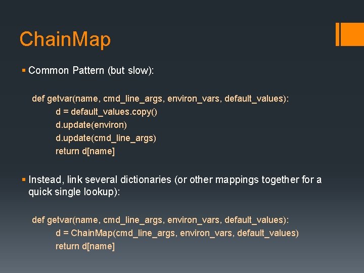 Chain. Map § Common Pattern (but slow): def getvar(name, cmd_line_args, environ_vars, default_values): d =