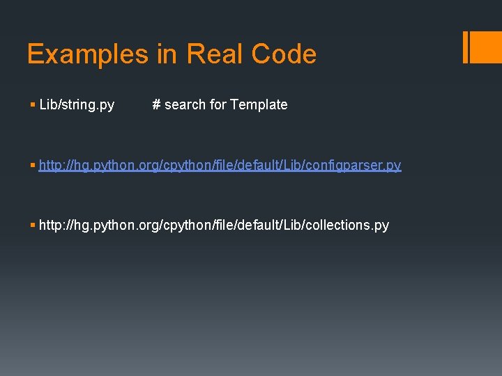 Examples in Real Code § Lib/string. py # search for Template § http: //hg.
