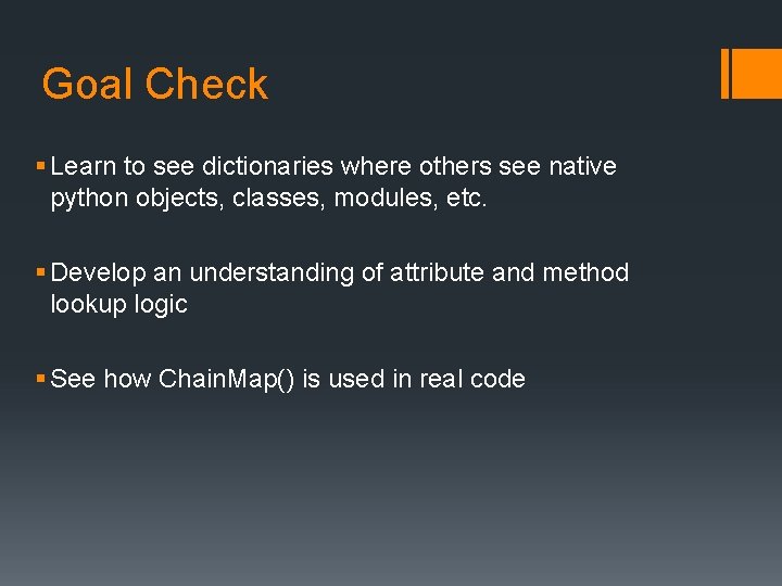 Goal Check § Learn to see dictionaries where others see native python objects, classes,