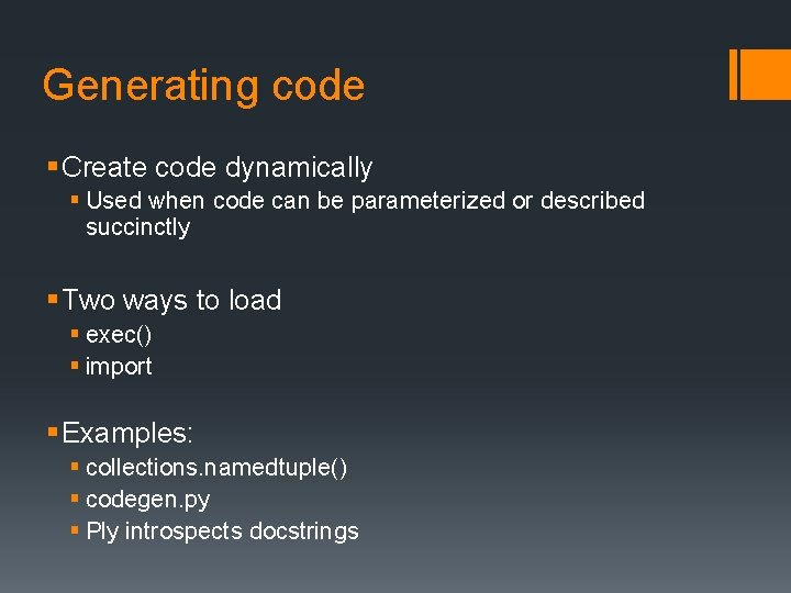 Generating code § Create code dynamically § Used when code can be parameterized or