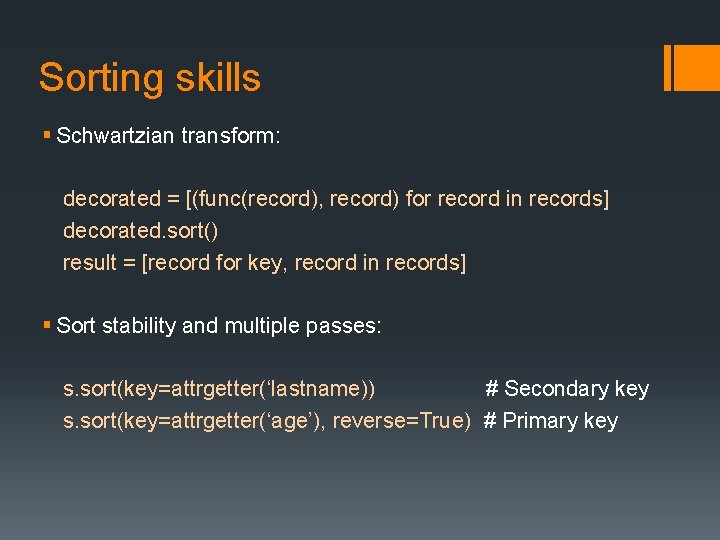 Sorting skills § Schwartzian transform: decorated = [(func(record), record) for record in records] decorated.