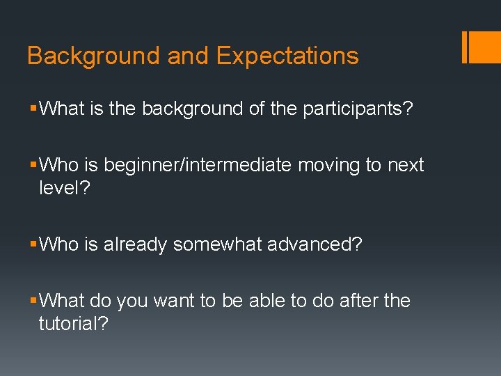 Background and Expectations § What is the background of the participants? § Who is