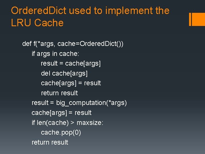 Ordered. Dict used to implement the LRU Cache def f(*args, cache=Ordered. Dict()) if args