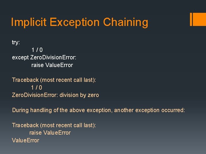 Implicit Exception Chaining try: 1/0 except Zero. Division. Error: raise Value. Error Traceback (most