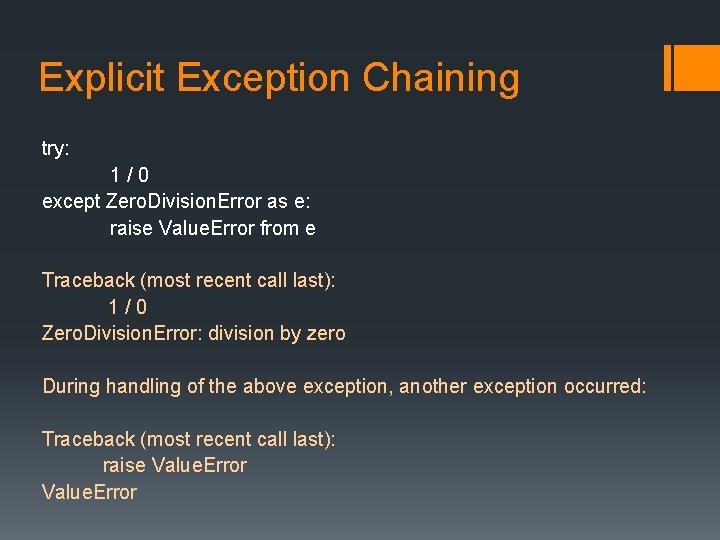 Explicit Exception Chaining try: 1/0 except Zero. Division. Error as e: raise Value. Error