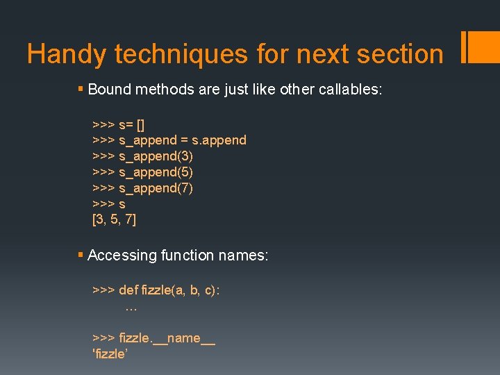 Handy techniques for next section § Bound methods are just like other callables: >>>