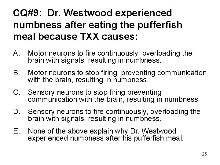 CQ#9: Dr. Westwood experienced numbness after eating the pufferfish meal because TXX causes: A.