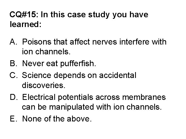 CQ#15: In this case study you have learned: A. Poisons that affect nerves interfere
