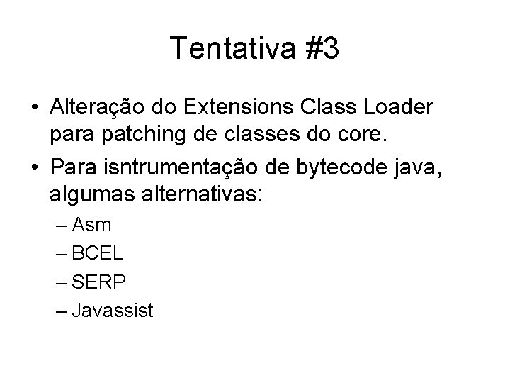 Tentativa #3 • Alteração do Extensions Class Loader para patching de classes do core.