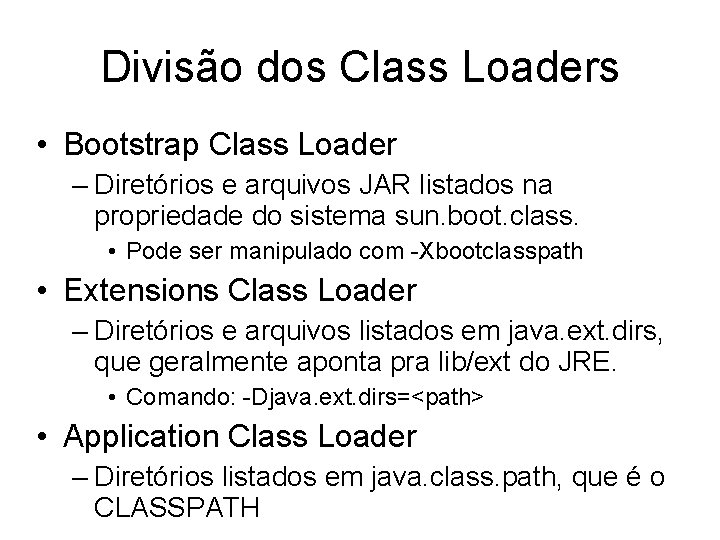Divisão dos Class Loaders • Bootstrap Class Loader – Diretórios e arquivos JAR listados