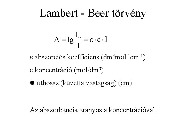Lambert - Beer törvény abszorciós koefficiens (dm 3 mol-1 cm-1) c koncentráció (mol/dm 3)