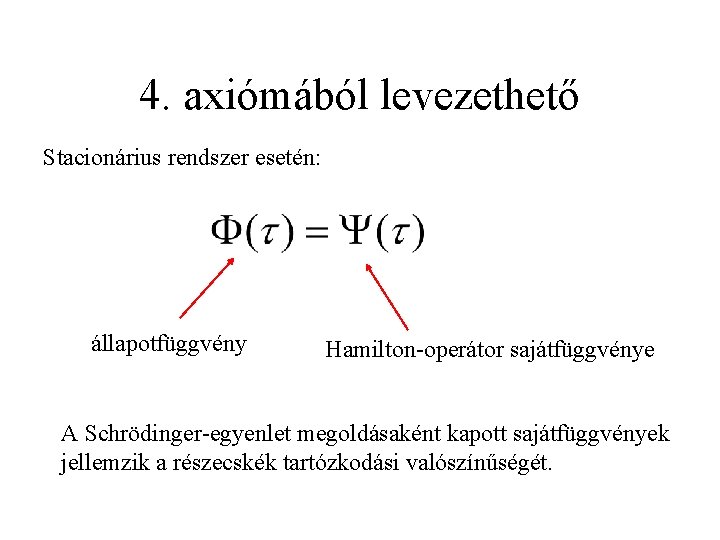 4. axiómából levezethető Stacionárius rendszer esetén: állapotfüggvény Hamilton-operátor sajátfüggvénye A Schrödinger-egyenlet megoldásaként kapott sajátfüggvények