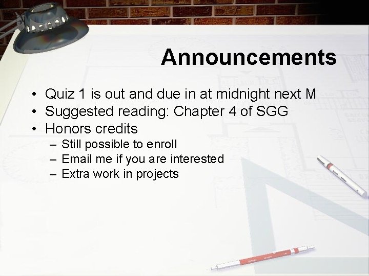 Announcements • Quiz 1 is out and due in at midnight next M •