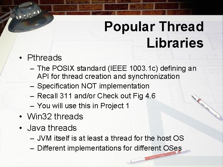 Popular Thread Libraries • Pthreads – The POSIX standard (IEEE 1003. 1 c) defining