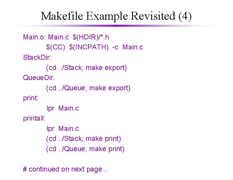 Makefile Example Revisited (4) Main. o: Main. c $(HDIR)/*. h $(CC) $(INCPATH) -c Main. Makefile Example Revisited (4) Main. o: Main. c $(HDIR)/*. h $(CC) $(INCPATH) -c Main.