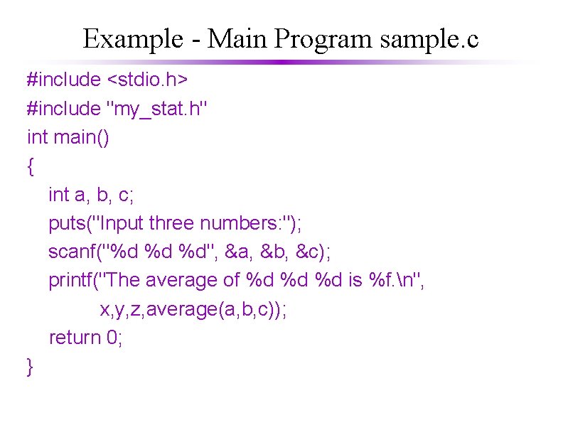 Example - Main Program sample. c #include <stdio. h> #include "my_stat. h" int main() Example - Main Program sample. c #include <stdio. h> #include "my_stat. h" int main()