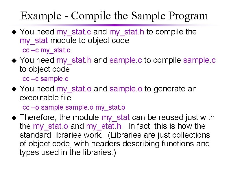 Example - Compile the Sample Program u You need my_stat. c and my_stat. h Example - Compile the Sample Program u You need my_stat. c and my_stat. h