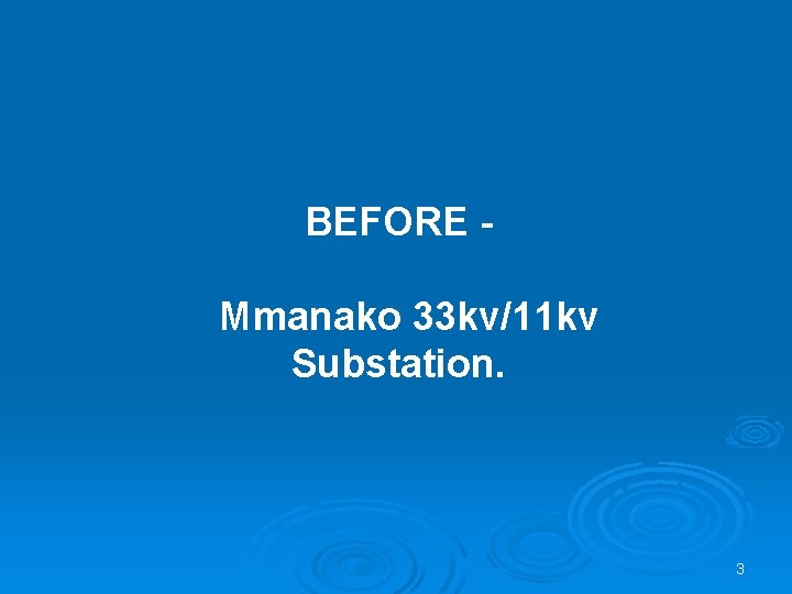 BEFORE Mmanako 33 kv/11 kv Substation. 3 