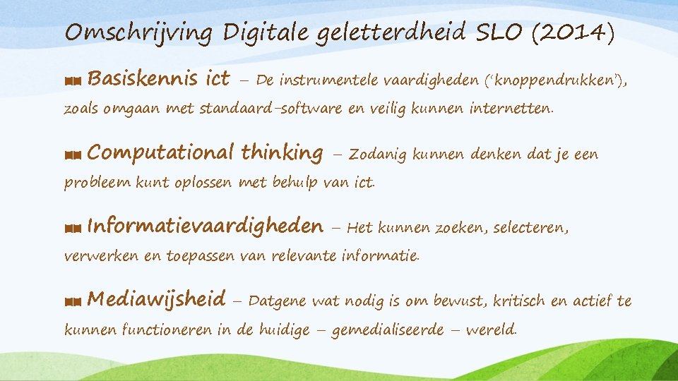 Omschrijving Digitale geletterdheid SLO (2014) ■■ Basiskennis ict – De instrumentele vaardigheden (‘knoppendrukken’), zoals