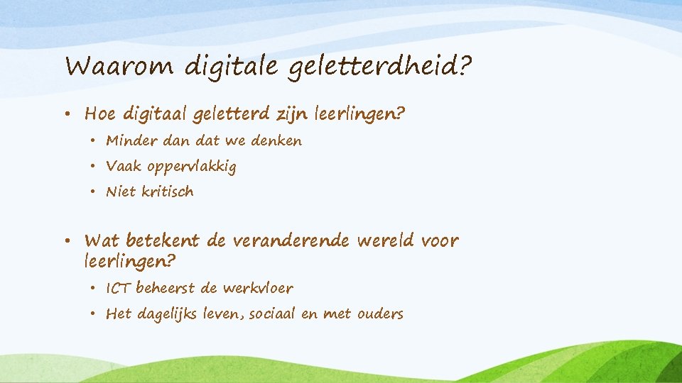 Waarom digitale geletterdheid? • Hoe digitaal geletterd zijn leerlingen? • Minder dan dat we