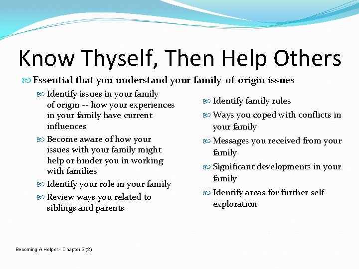 Know Thyself, Then Help Others Essential that you understand your family-of-origin issues Identify issues
