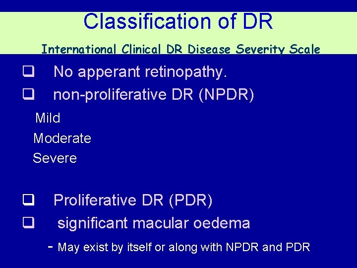 Classification of DR International Clinical DR Disease Severity Scale q q No apperant retinopathy.