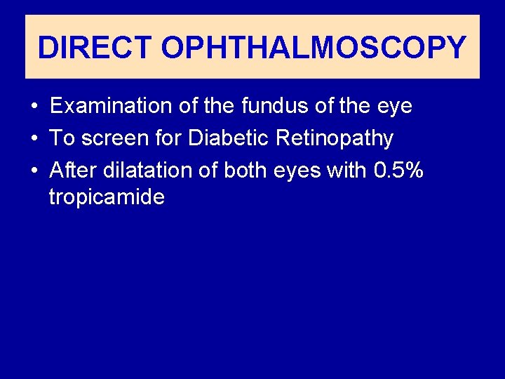 DIRECT OPHTHALMOSCOPY • Examination of the fundus of the eye • To screen for
