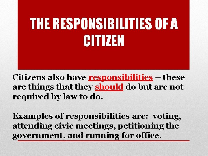 THE RESPONSIBILITIES OF A CITIZEN Citizens also have responsibilities – these are things that THE RESPONSIBILITIES OF A CITIZEN Citizens also have responsibilities – these are things that