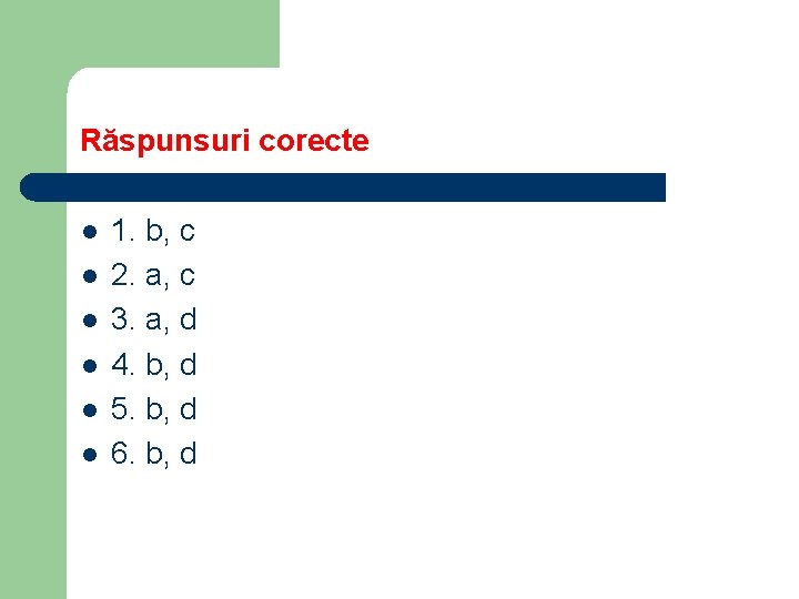 Răspunsuri corecte l l l 1. b, c 2. a, c 3. a, d