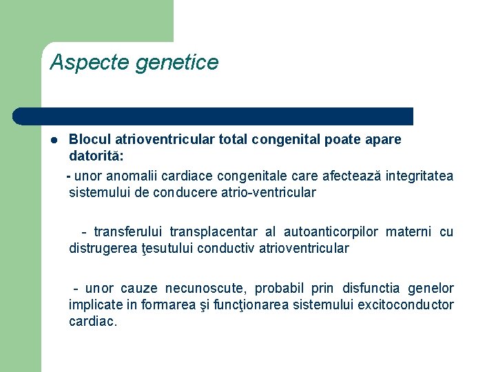 Aspecte genetice l Blocul atrioventricular total congenital poate apare datorită: - unor anomalii cardiace