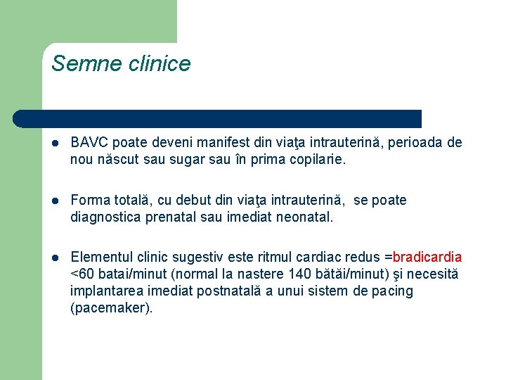 Semne clinice l BAVC poate deveni manifest din viaţa intrauterină, perioada de nou născut