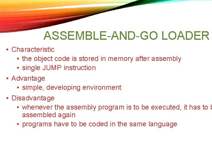 ASSEMBLE-AND-GO LOADER • Characteristic • the object code is stored in memory after assembly ASSEMBLE-AND-GO LOADER • Characteristic • the object code is stored in memory after assembly