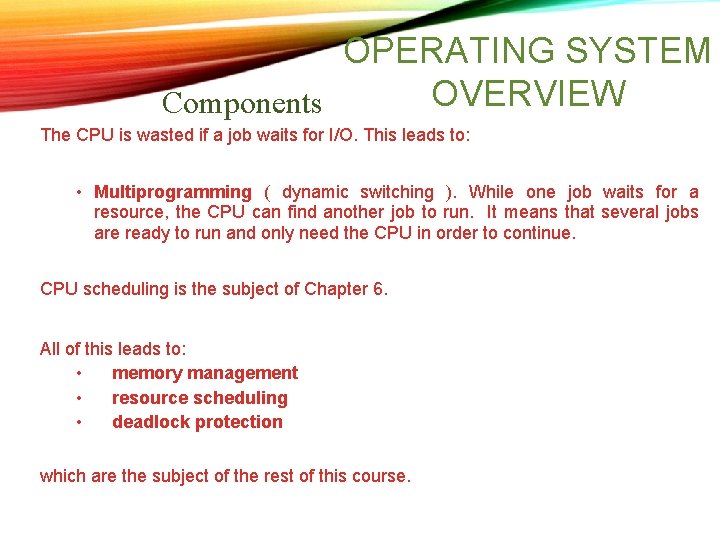 OPERATING SYSTEM OVERVIEW Components The CPU is wasted if a job waits for I/O. OPERATING SYSTEM OVERVIEW Components The CPU is wasted if a job waits for I/O.