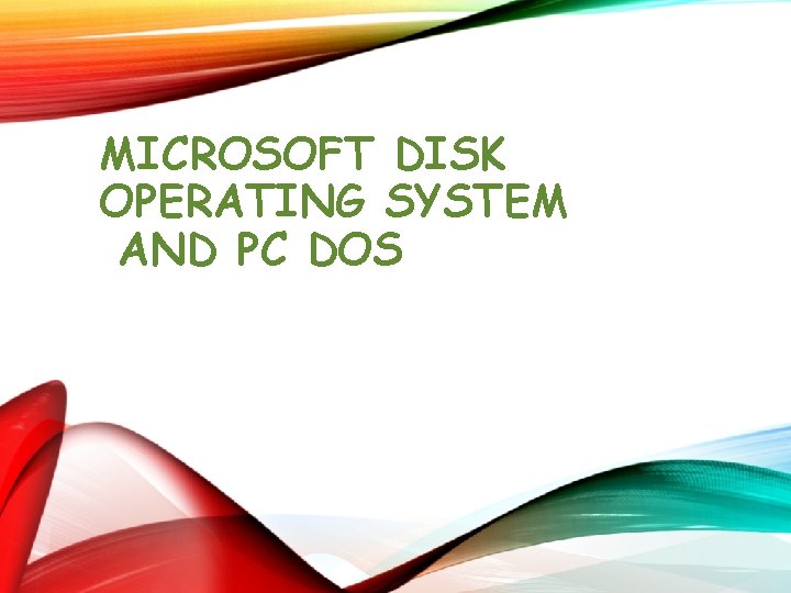 MICROSOFT DISK OPERATING SYSTEM AND PC DOS MICROSOFT DISK OPERATING SYSTEM AND PC DOS