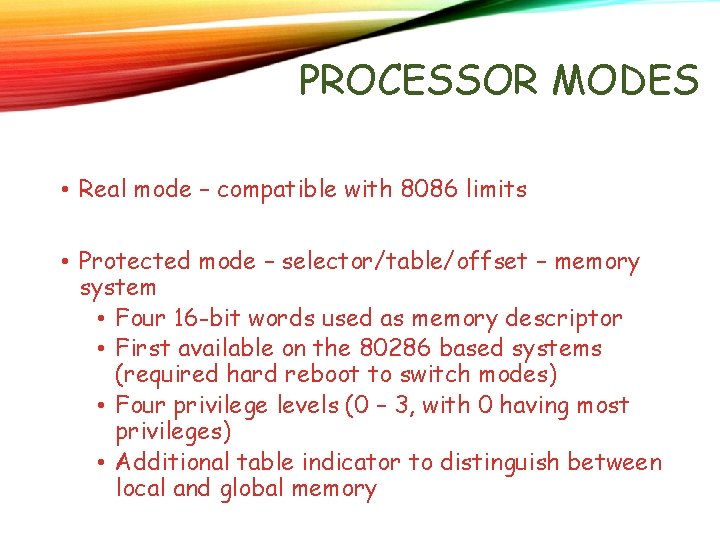 PROCESSOR MODES • Real mode – compatible with 8086 limits • Protected mode – PROCESSOR MODES • Real mode – compatible with 8086 limits • Protected mode –