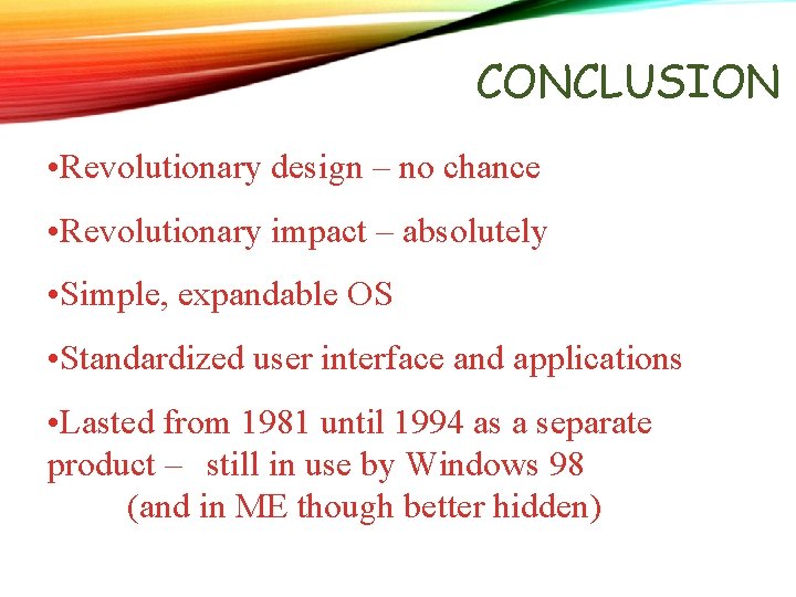 CONCLUSION • Revolutionary design – no chance • Revolutionary impact – absolutely • Simple, CONCLUSION • Revolutionary design – no chance • Revolutionary impact – absolutely • Simple,