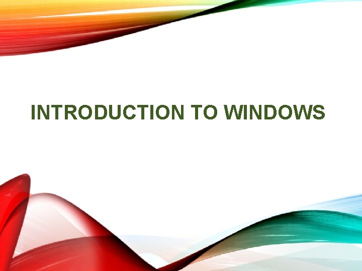 INTRODUCTION TO WINDOWS INTRODUCTION TO WINDOWS