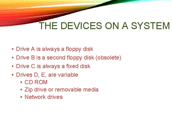 THE DEVICES ON A SYSTEM • • Drive A is always a floppy disk THE DEVICES ON A SYSTEM • • Drive A is always a floppy disk